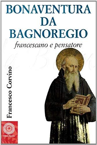 Corvino, F: Bonaventura Da Bagnoregio Francescano E Pensator