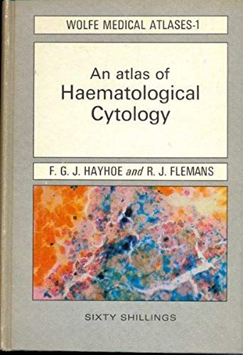 Atlas Of Haematological Cytology (Wolfe Medical Atlases, 1)