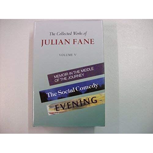 The Collected Works Of Julian Fane: 'memoir In The Middle Of The Journey', 'social Comedy', 'evening' V. 5