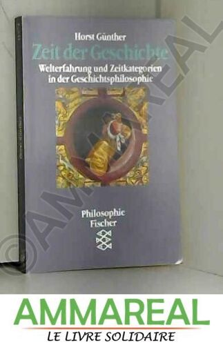 Zeit Der Geschichte. Welterfahrung Und Zeitkategorien In Der Geschichtsphilosophie