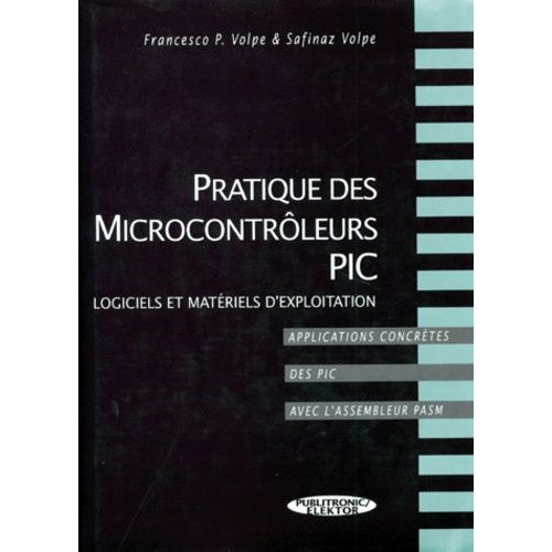 Pratique Des Microcontroleurs Pic - Logiciels Et Materiels D'exploitation, Applications Concretes Des Pic Avec L'assembleur Pasm, Avec Une Disquette