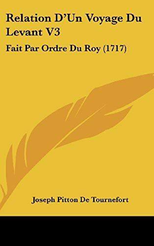 Relation D'un Voyage Du Levant V3: Fait Par Ordre Du Roy (1717)
