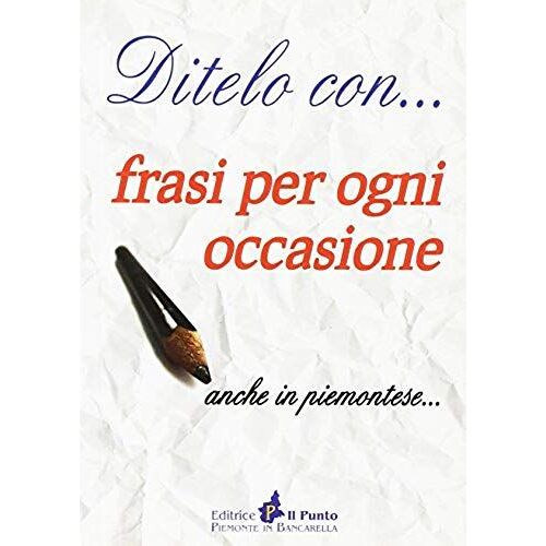Ditelo Con... Frasi Per Ogni Occasione Anche In Piemontese