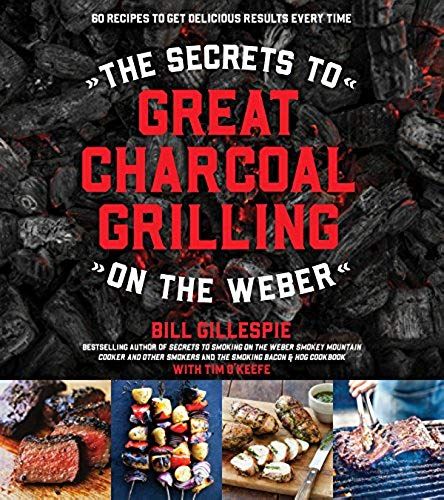 The Secrets To Great Charcoal Grilling On The Weber