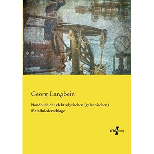 Handbuch Der Elektrolytischen (Galvanischen) Metallniederschläge