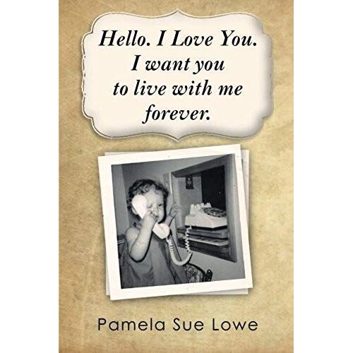 Hello. I Love You. I Want You To Live With Me Forever.