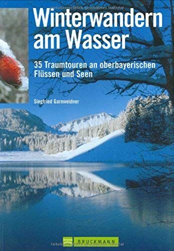 Winterwandern Am Wasser: 35 Traumtouren An Oberbayerischen Flüssen Und Seen