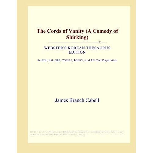 The Cords Of Vanity (A Comedy Of Shirking) (Webster's Korean Thesaurus Edition)