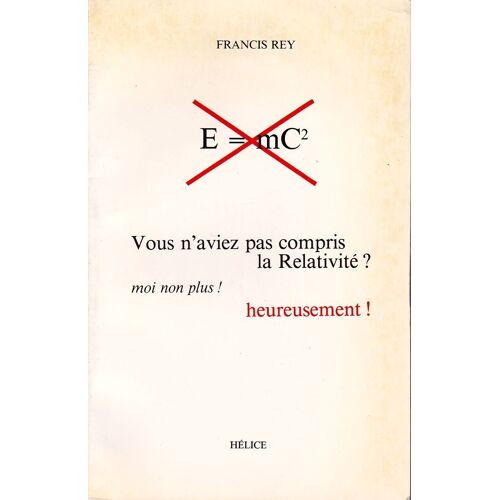 Vous N'aviez Pas Compris La Relativité ? Moi Non Plus ! Heureusement !