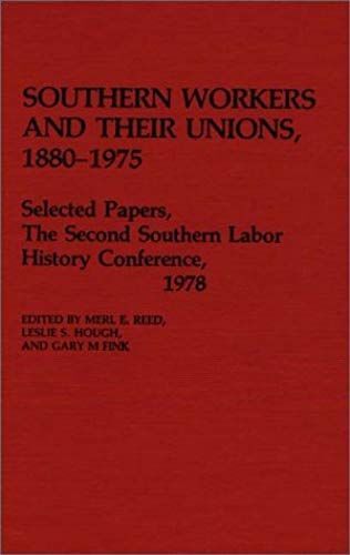 Southern Workers And Their Unions, 1880-1975