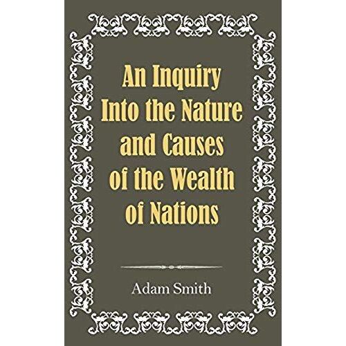 An Inquiry Into The Nature And Causes Of The Wealth Of Nations
