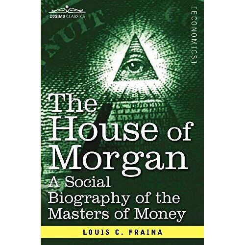 The House Of Morgan A Social Biography Of The Masters Of Money