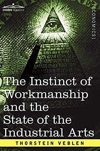 The Instinct Of Workmanship And The State Of The Industrial Arts
