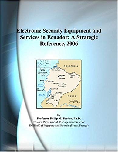 Electronic Security Equipment And Services In Ecuador: A Strategic Reference, 2006