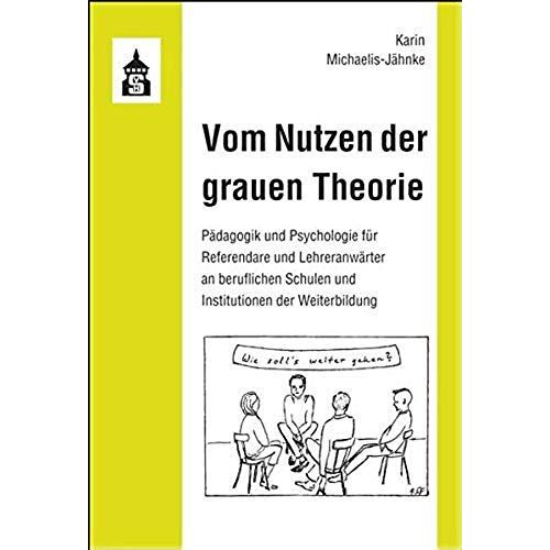 Vom Nutzen Der Grauen Theorie: Pädagogik Und Psychologie Für Referendare Und Lehreranwärter An Beruflichen Schulen Und Institutionen Der Weiterbildung