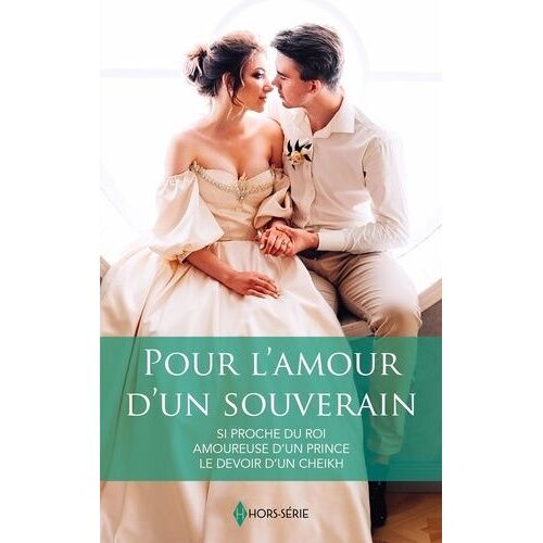 Pour L'amour D'un Souverain - Si Proche Du Roi - Amoureuse D'un Prince : Le Devoir D'un Cheikh