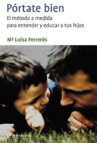 Ferrerós, M: Pórtate Bien : El Método A Medida Para Entender