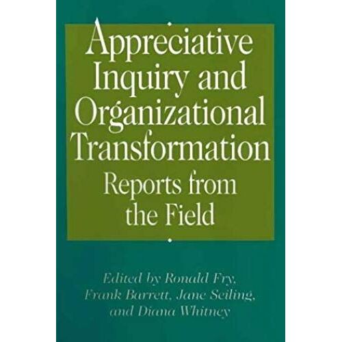 Appreciative Inquiry And Organizational Transformation