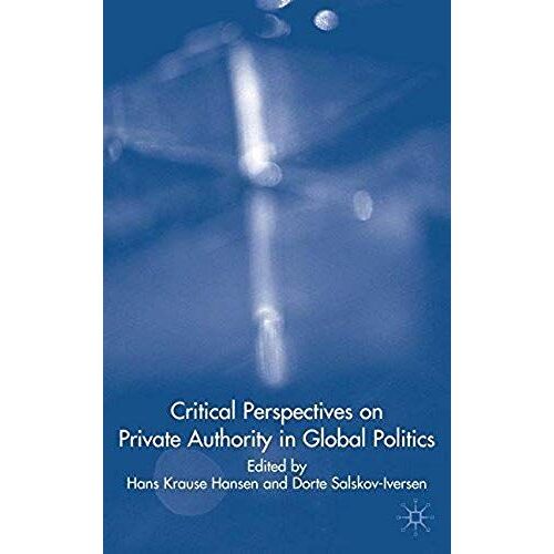Critical Perspectives On Private Authority In Global Politics