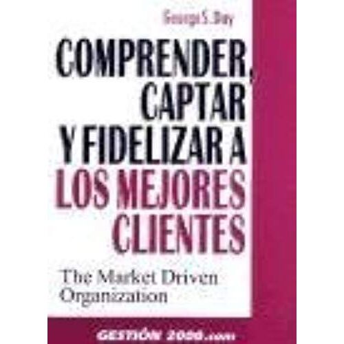 Day, G: Comprender, Captar Y Fidelizar A Los Mejores Cliente