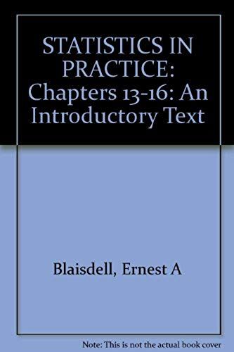 Statistics In Practice: Chapters 13-16: An Introductory Text