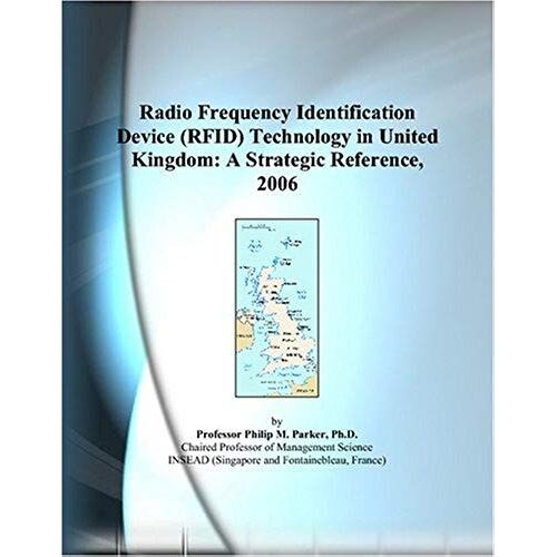 Radio Frequency Identification Device (Rfid) Technology In United Kingdom: A Strategic Reference, 2006