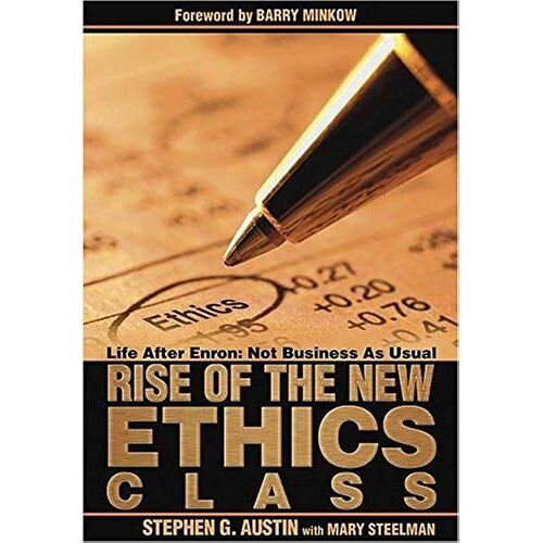 Rise Of The New Ethics Class: Life After Enron: Not Business As Usual