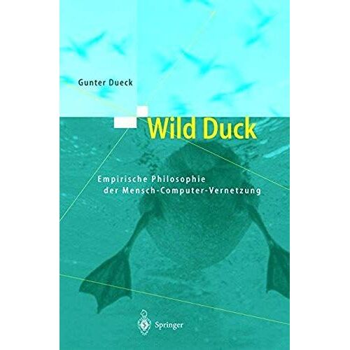 Wild Duck: Empirische Philosophie Der Mensch-Computer-Vernetzung