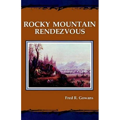 Rocky Mountain Rendezvous: A History Of The Fur Trade Rendezvous, 1825-1840