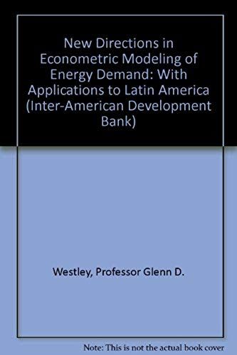 New Directions In Econometric Modeling Of Energy Demand: With Applications To Latin America (Inter-American Development Bank)