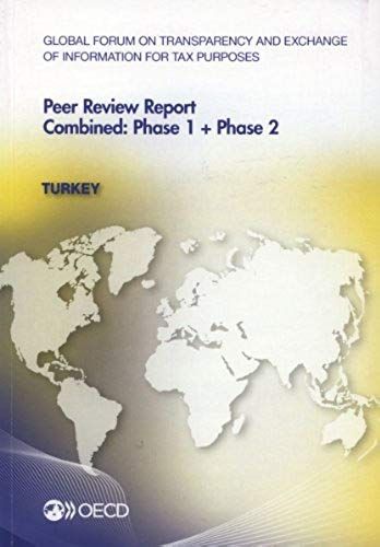 Global Forum On Transparency And Exchange Of Information For Tax Purposes Peer Reviews: Turkey 2013 Combined: Phase 1 + Phase 2