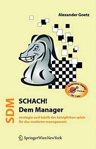 Schach Dem Manager: Strategie Und Taktik Des Koniglichen Spiels Fur Das Moderne Management