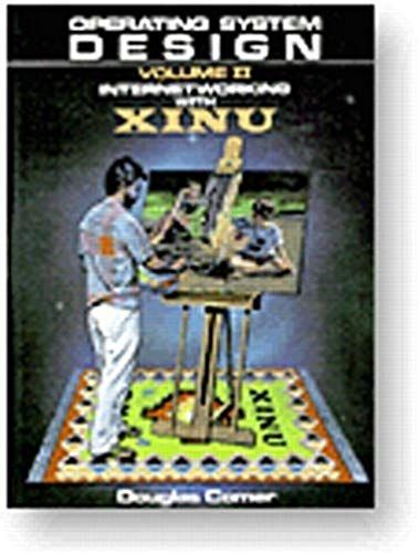 Operating System Design-Internetworking With Xinu: V. 1