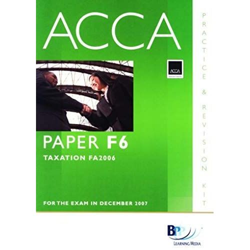 Acca (New Syllabus) - F6 Tax Fa2006: Practice And Revision Kit (Practive And Revision Kit)