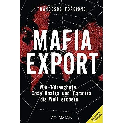 Mafia-Export: Wie 'ndrangheta, Cosa Nostra Und Camorra Die Welt Erobern