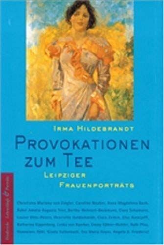 Provokationen Zum Tee. Leipziger Frauenporträts.