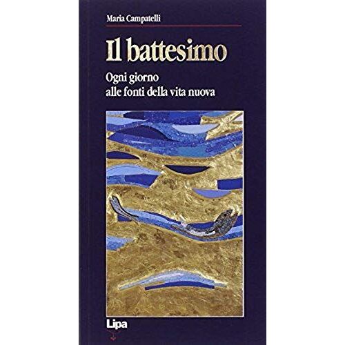 Il Battesimo. Ogni Giorno Alle Fonti Della Vita Nuova