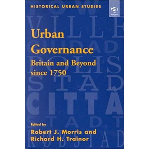 Urban Governance: Britain And Beyond Since 1750 (Historical Urban Studies)