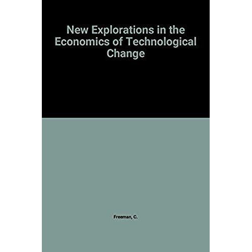 New Explorations In The Economics Of Technological Change