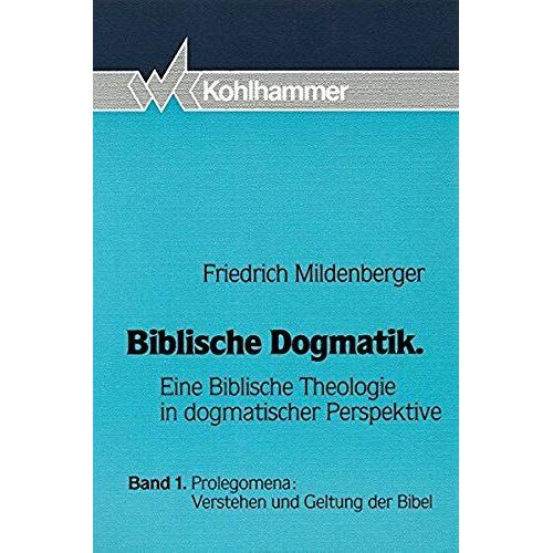 Biblische Dogmatik I. Prolegomena: Verstehen Und Geltung Der Bibel