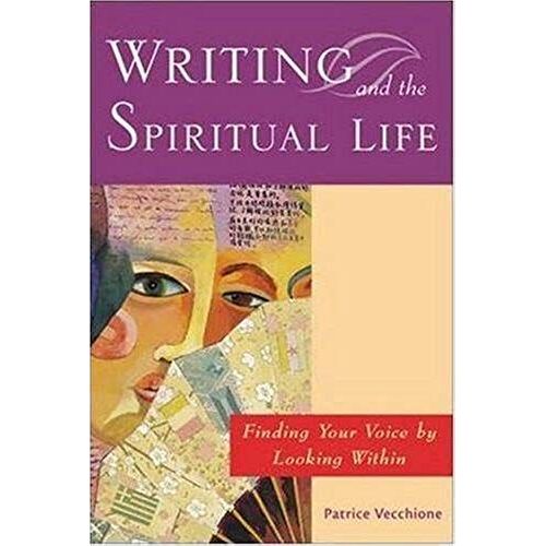 Writing And The Spiritual Life: Finding Your Voice By Looking Within