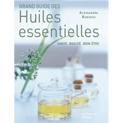 Grand Guide Des Huiles Essentielles (Grands Guides Hachette)