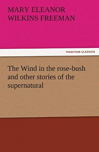The Wind In The Rose-Bush And Other Stories Of The Supernatural