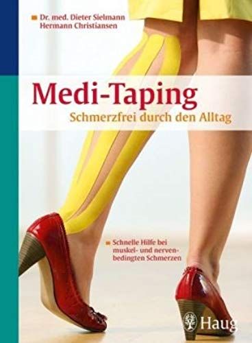Medi-Taping: Schmerzfrei Im Handumdrehen: Schnelle Hilfe Bei Sportverletzungen, Muskel- Und Nervenbedingten Schmerzen. Tcm Einmal Anders