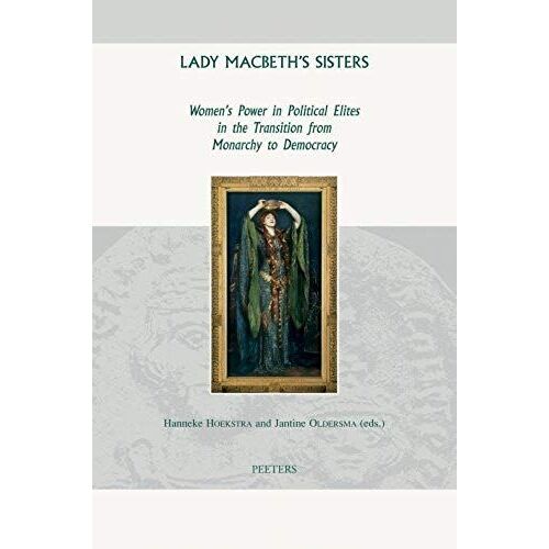 Lady Macbeth's Sisters: Women's Power In Political Elites In The Transition From Monarchy To Democracy