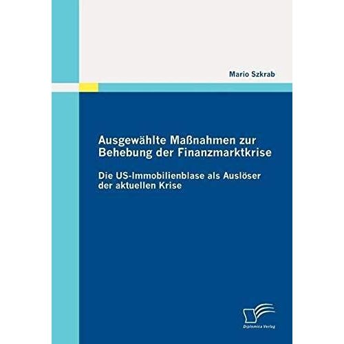 Ausgewählte Maßnahmen Zur Behebung Der Finanzmarktkrise: Die Us-Immobilienblase Als Auslöser Der Aktuellen Krise