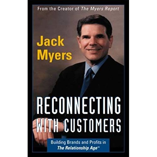 Reconnecting With Customers: Building Brands And Profits In The Relationship Age