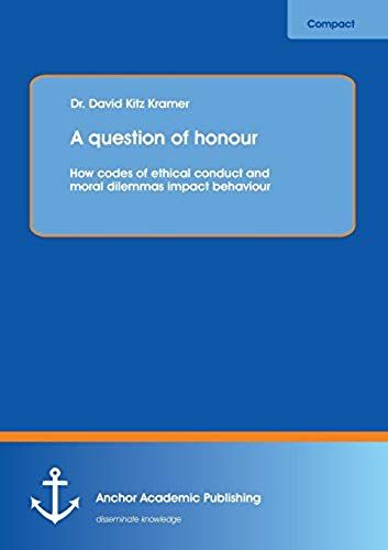 A Question Of Honour: How Codes Of Ethical Conduct And Moral Dilemmas Impact Behaviour