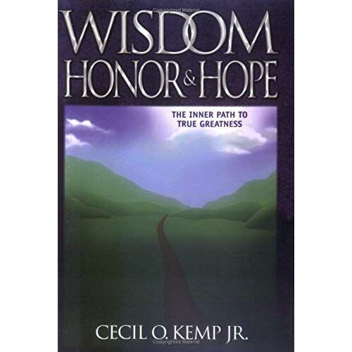 Wisdom, Honor & Hope: The Inner Path To True Greatness