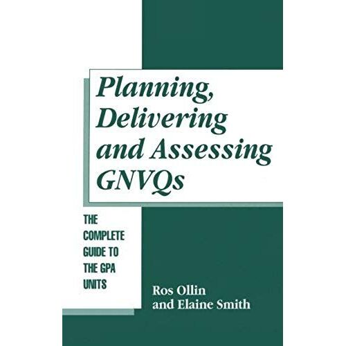 Planning, Delivering And Assessing Gnvqs: A Practical Guide To Achieving The G Units For Teachers